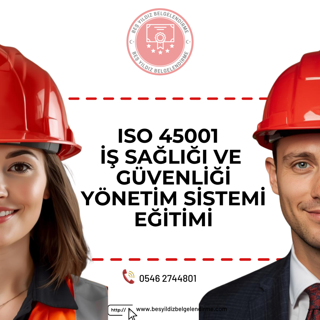 ISO 45001 İŞ SAĞLIĞI VE GÜVENLİĞİ YÖNETİM SİSTEMİ EĞİTİMİ