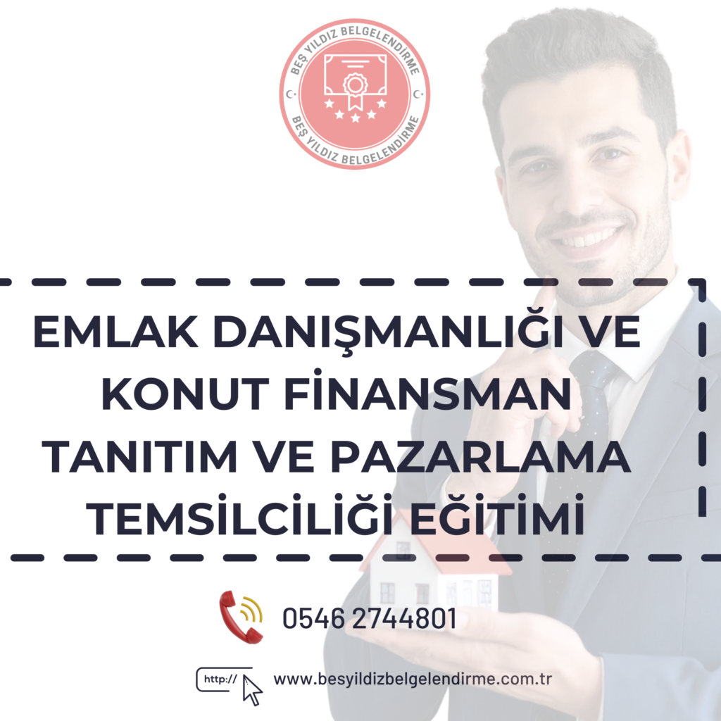 EMLAK DANIŞMANLIĞI VE KONUT FİNANSMAN TANITIM VE PAZARLAMA TEMSİLCİLİĞİ EĞİTİMİ